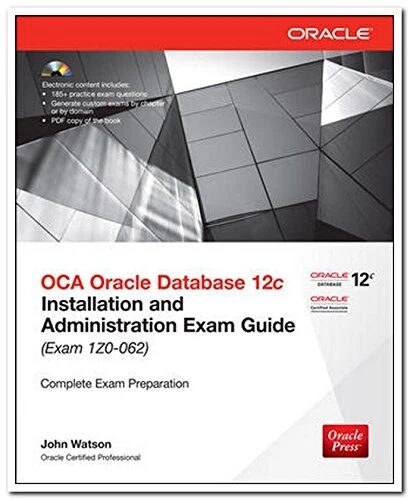 OCA Oracle Database 12c Installation and Administration Exam Guide
